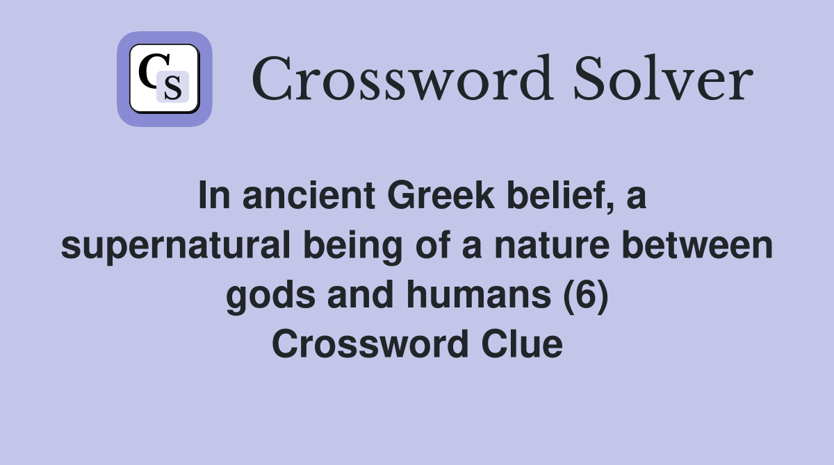 In ancient Greek belief, a supernatural being of a nature between gods and humans (6